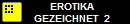      EROTIKA
     GEZEICHNET  2