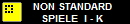      NON STANDARD
     SPIELE  I - K